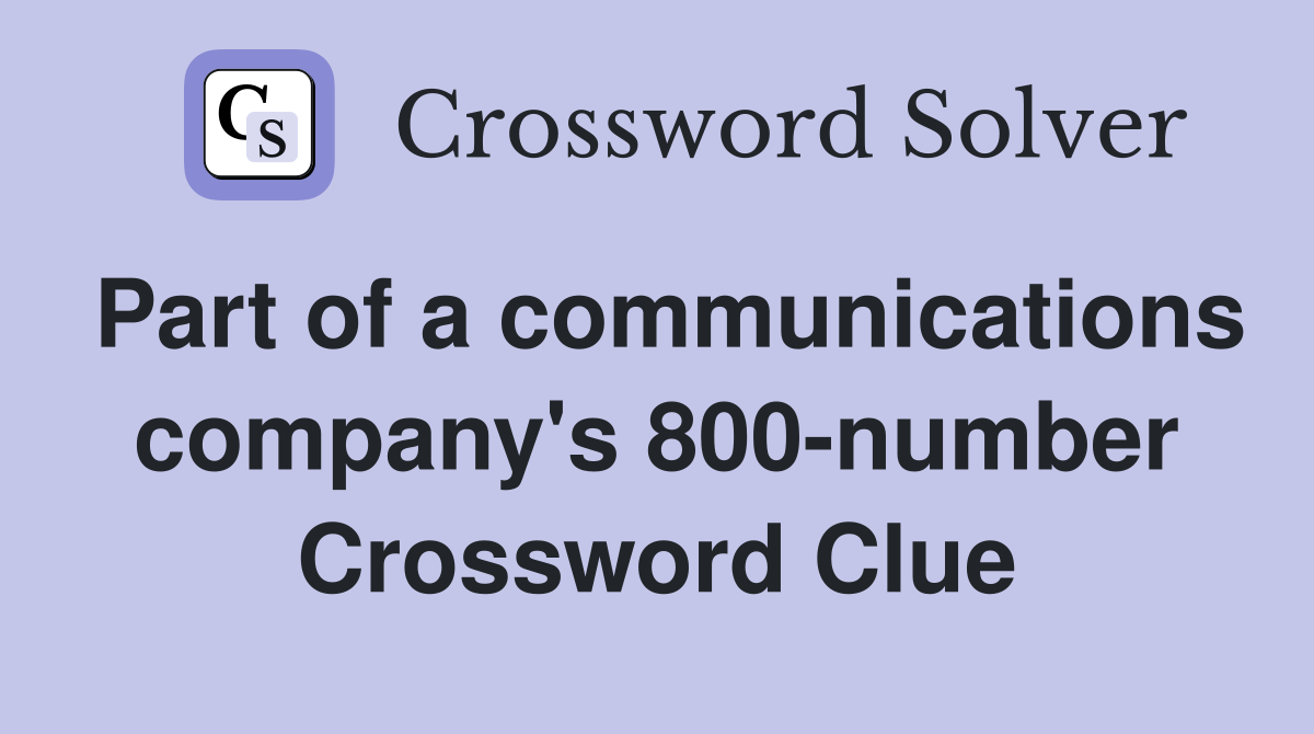 Part of a communications company's 800-number Crossword Clue