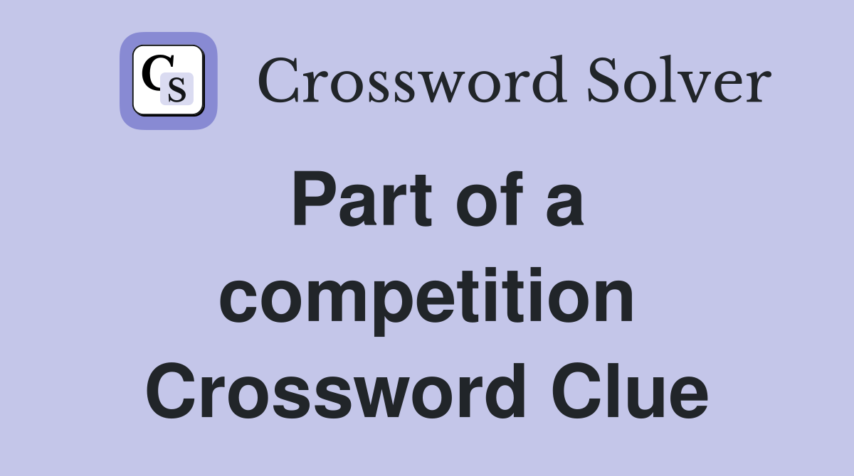 Part of a competition Crossword Clue