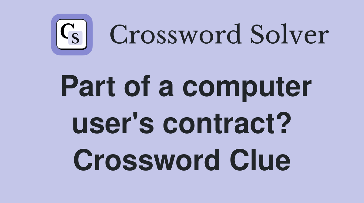 Part of a computer user's contract? Crossword Clue