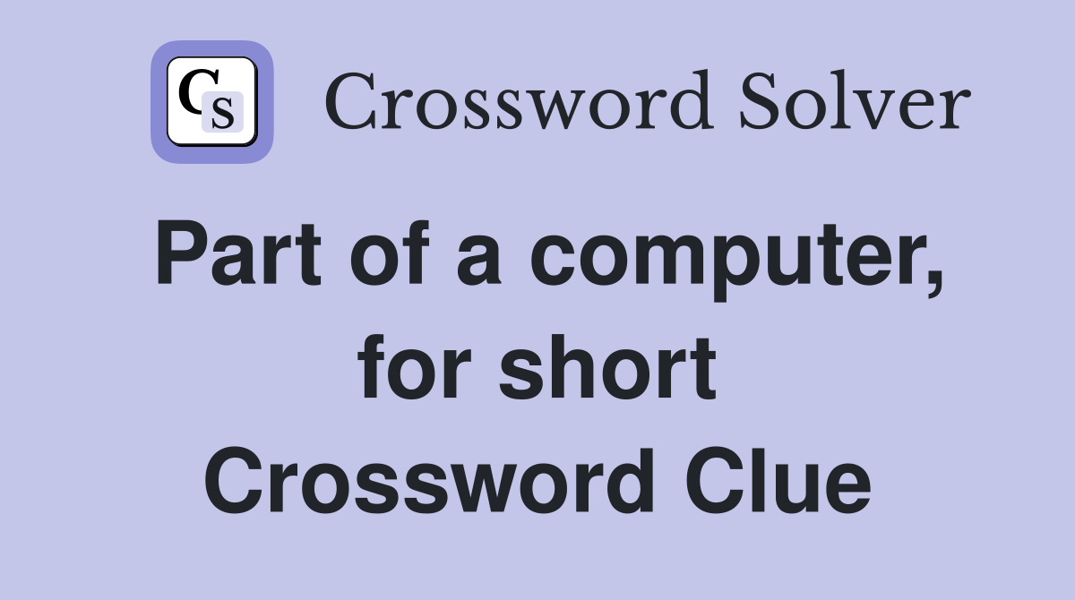 Part of a computer, for short Crossword Clue
