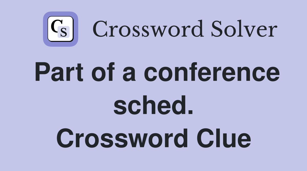Part of a conference sched. Crossword Clue