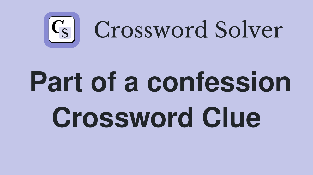 Part of a confession Crossword Clue