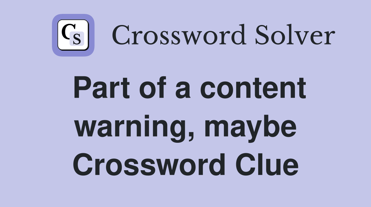 Part of a content warning, maybe Crossword Clue
