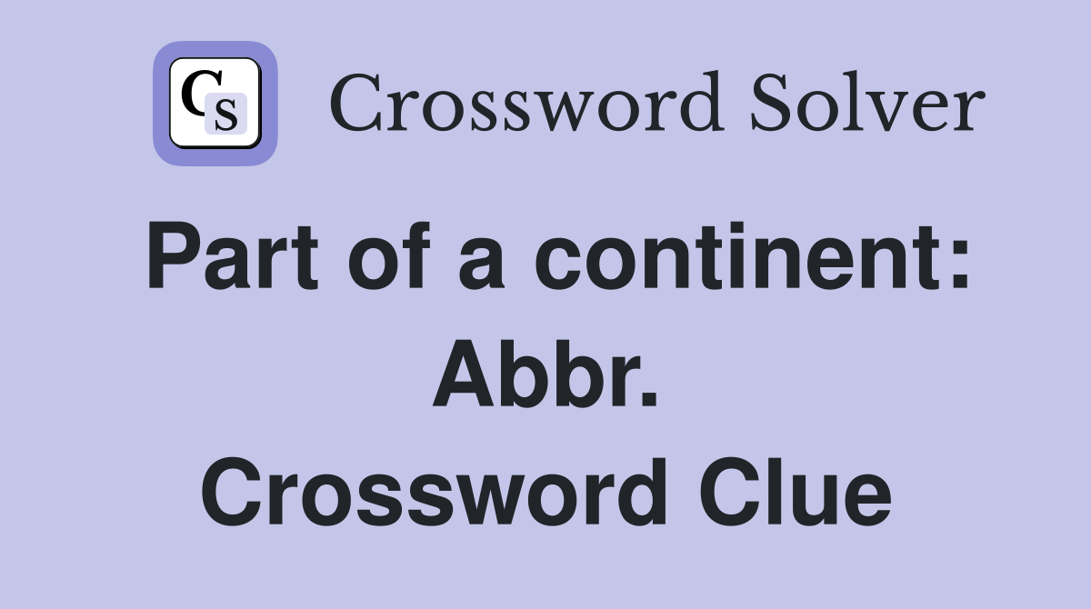 Part of a continent: Abbr. Crossword Clue