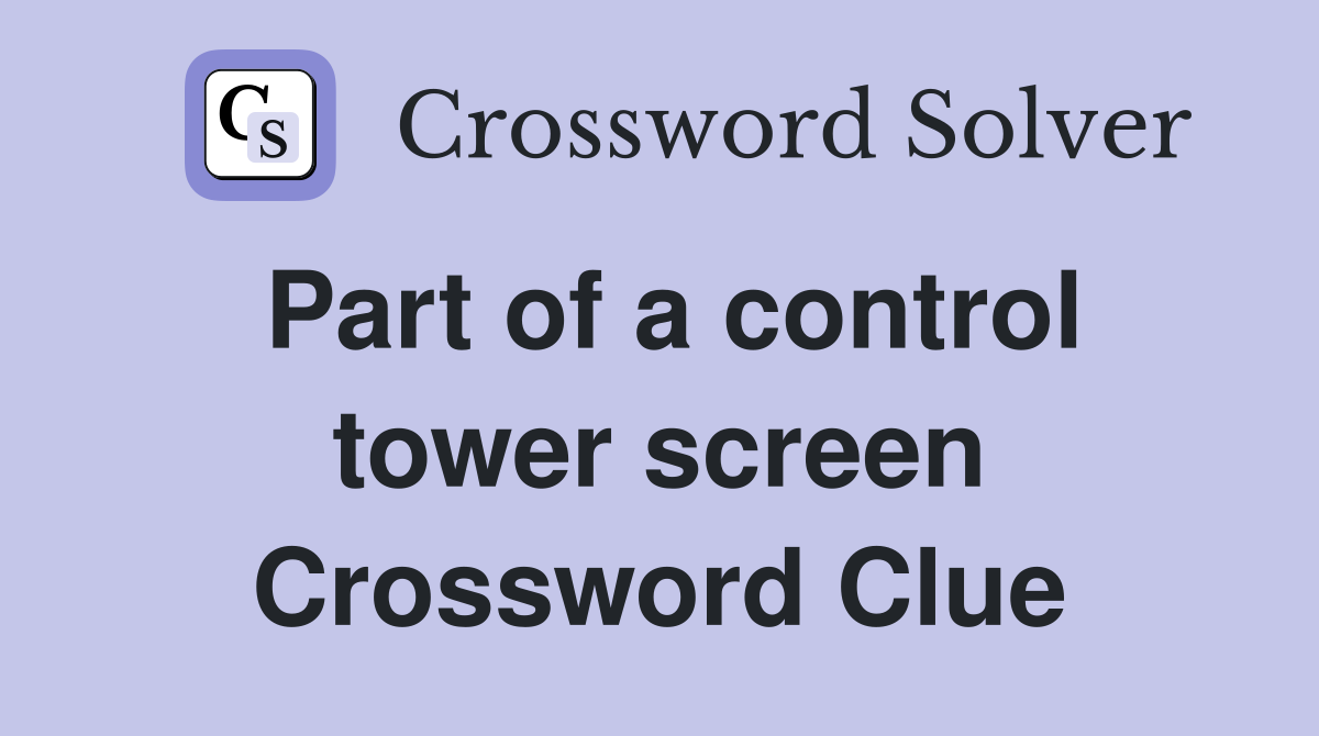 Part of a control tower screen Crossword Clue