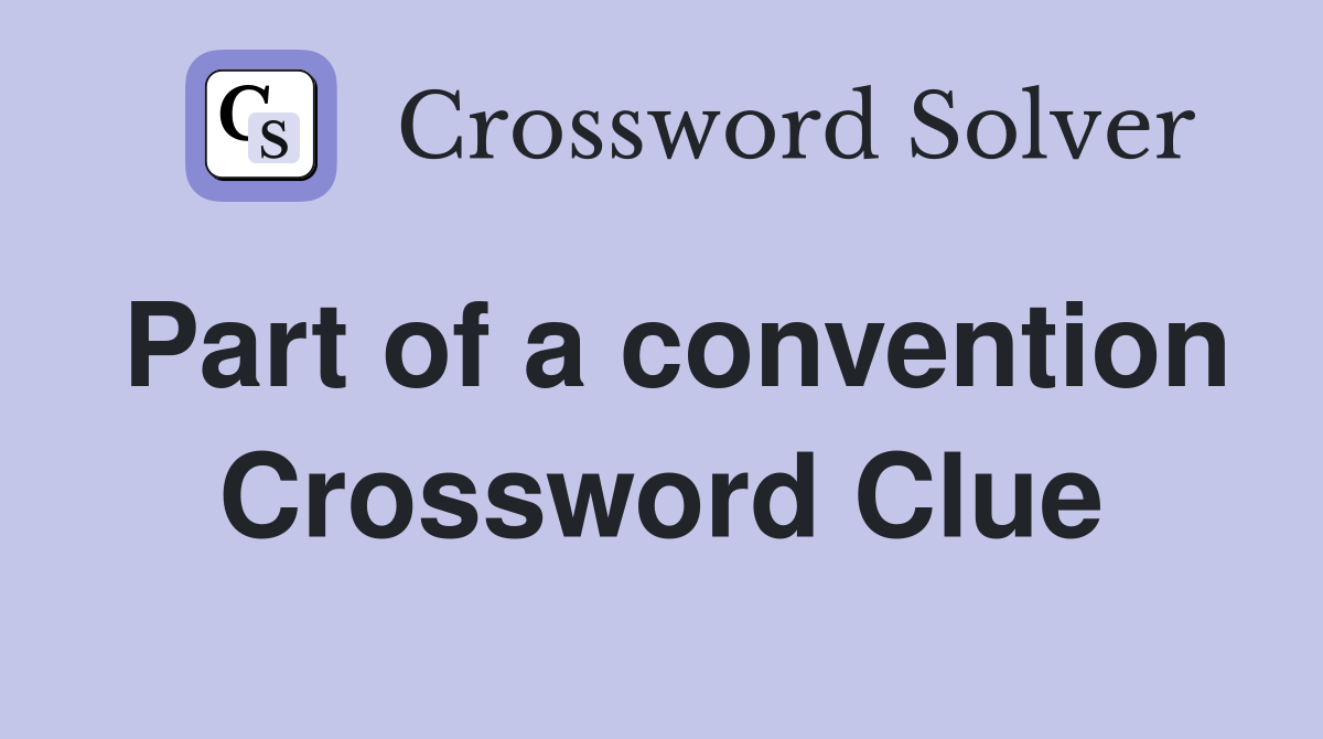 Part of a convention Crossword Clue