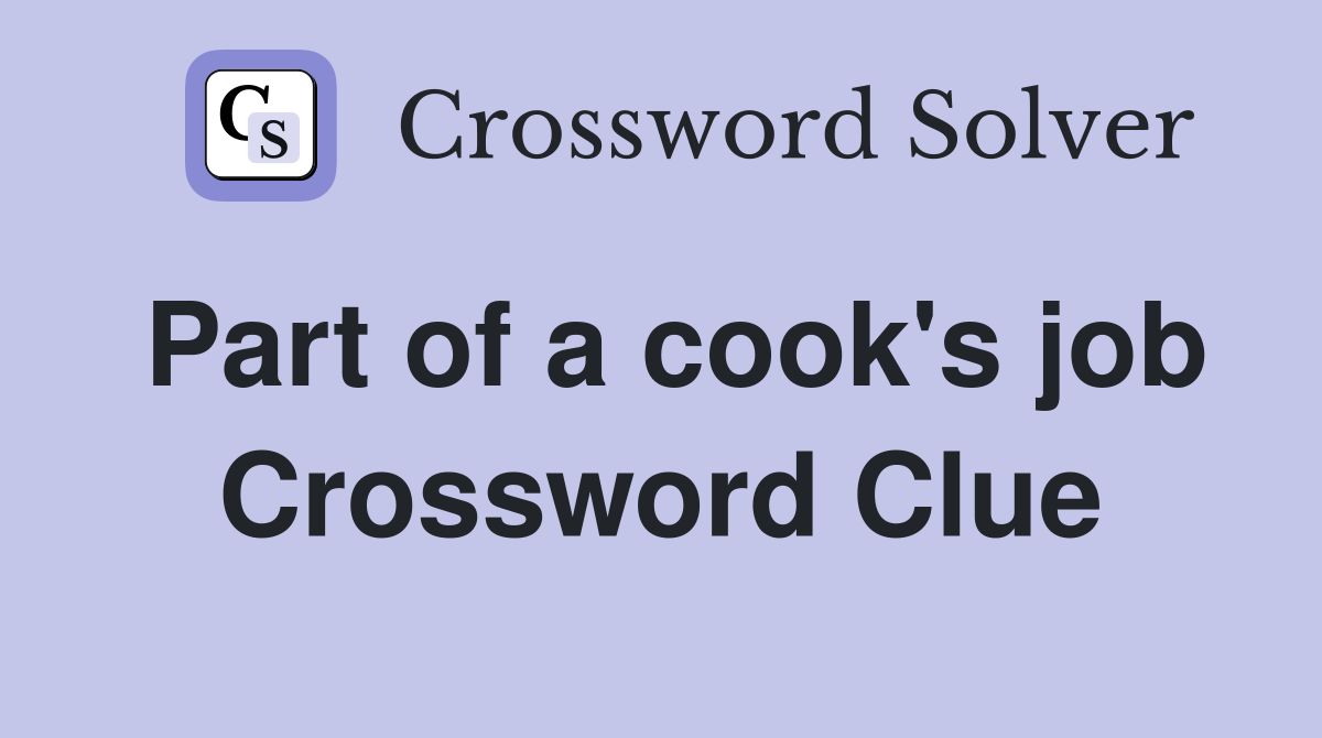 Part of a cook's job Crossword Clue