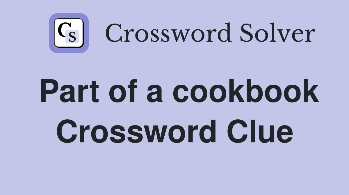 Part of a cookbook Crossword Clue
