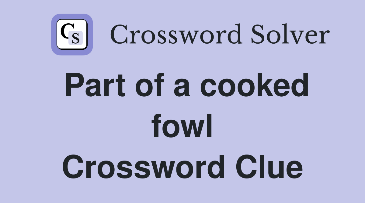 Part of a cooked fowl Crossword Clue