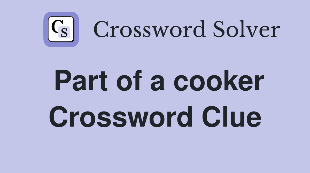 Part of a cooker Crossword Clue
