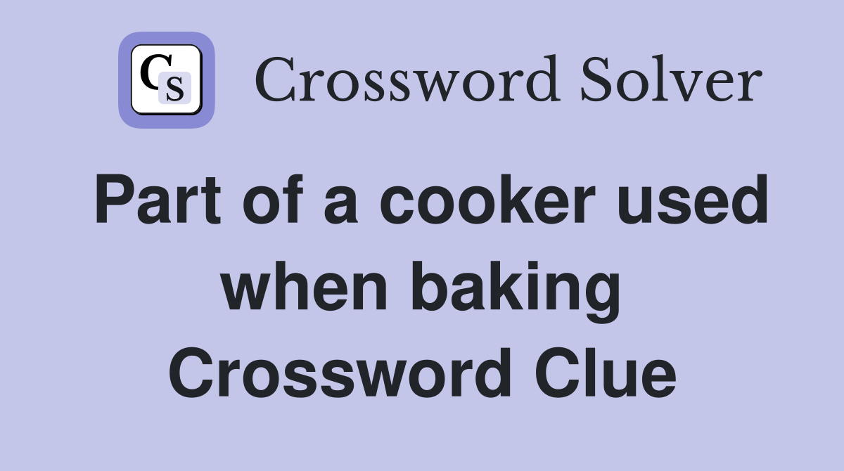 Part of a cooker used when baking Crossword Clue
