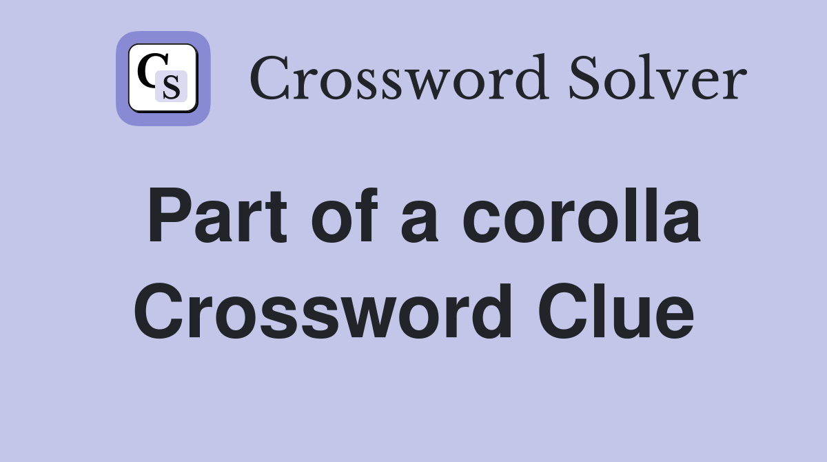 Part of a corolla Crossword Clue