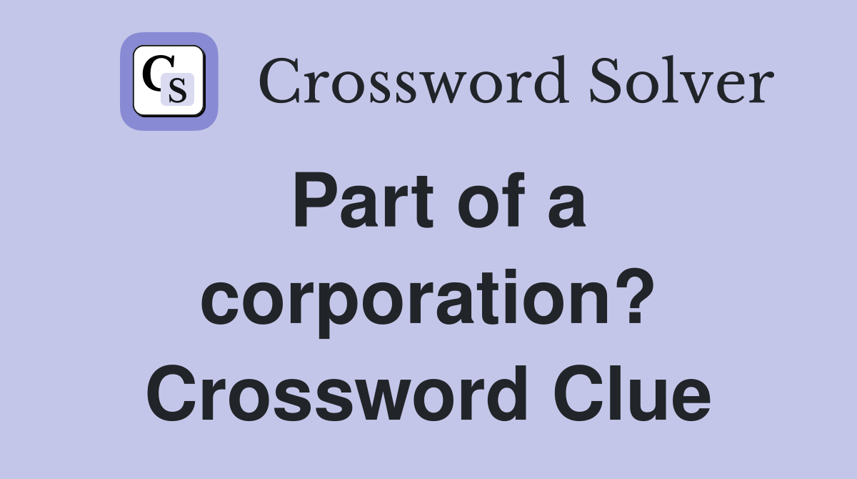 Part of a corporation? Crossword Clue