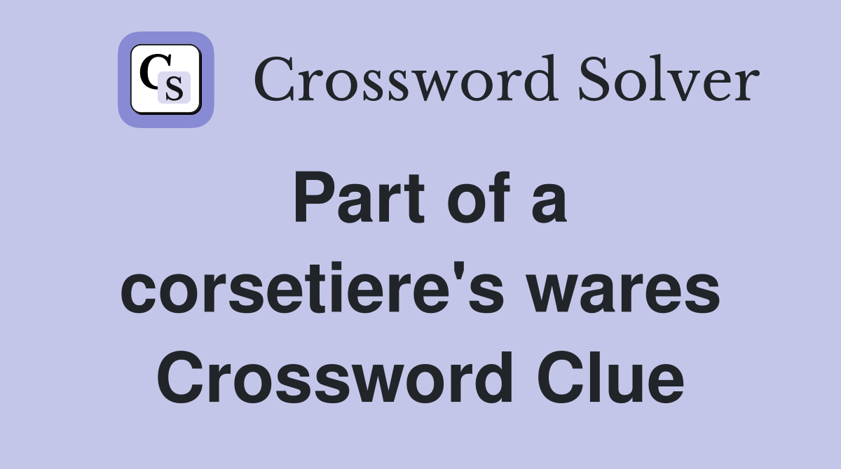 Part of a corsetiere's wares Crossword Clue
