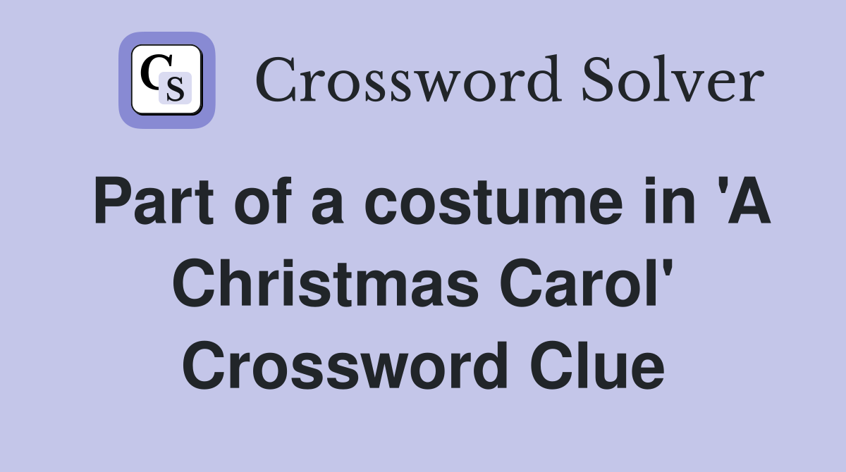 Part of a costume in 'A Christmas Carol' Crossword Clue