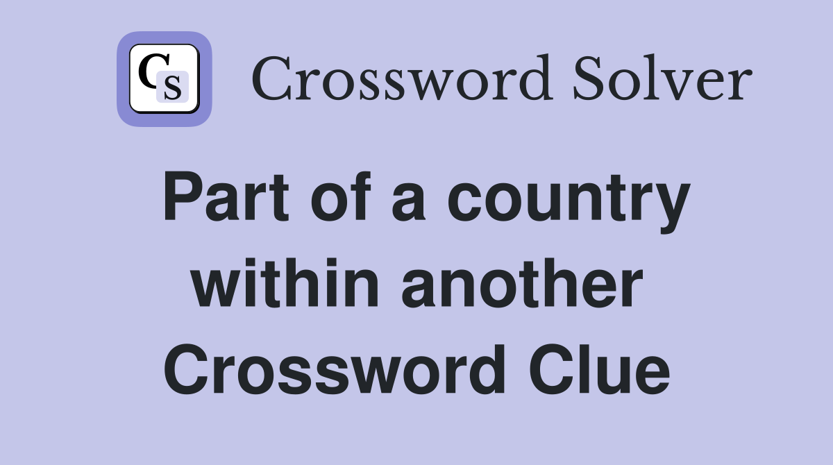 Part of a country within another Crossword Clue
