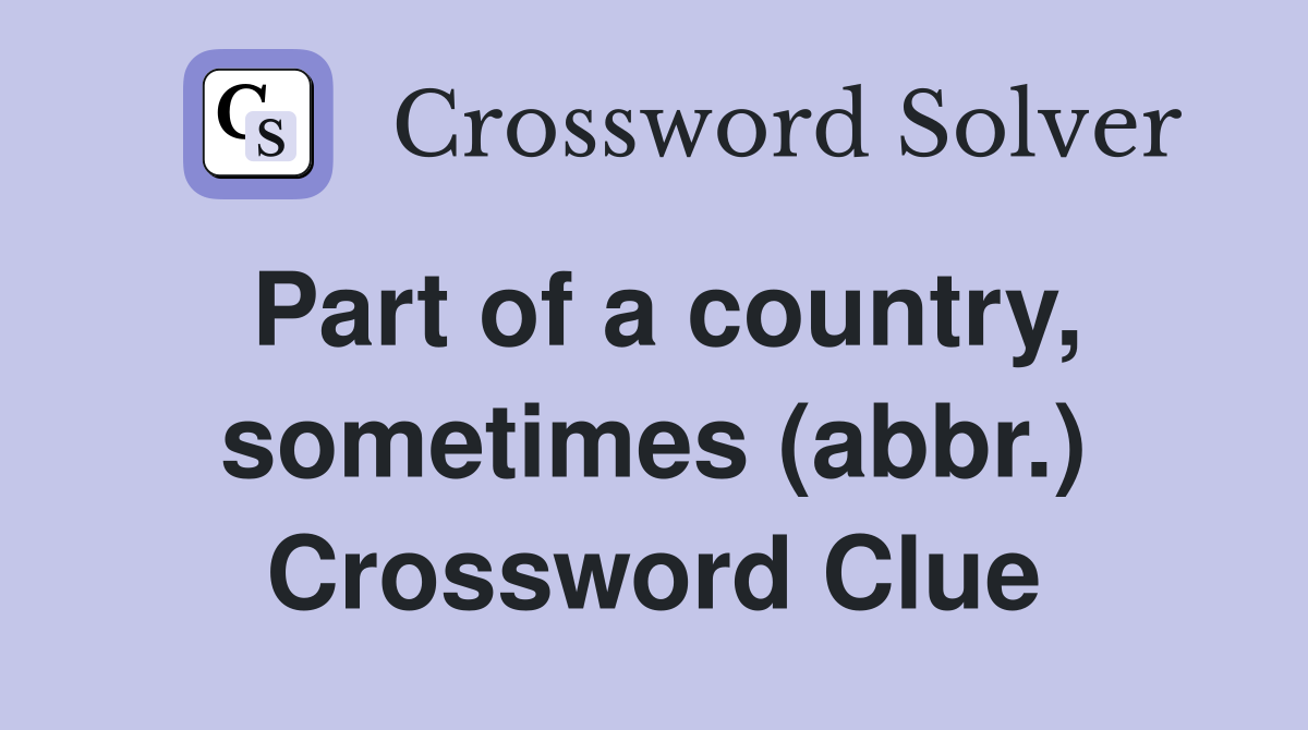 Part of a country, sometimes (abbr.) Crossword Clue