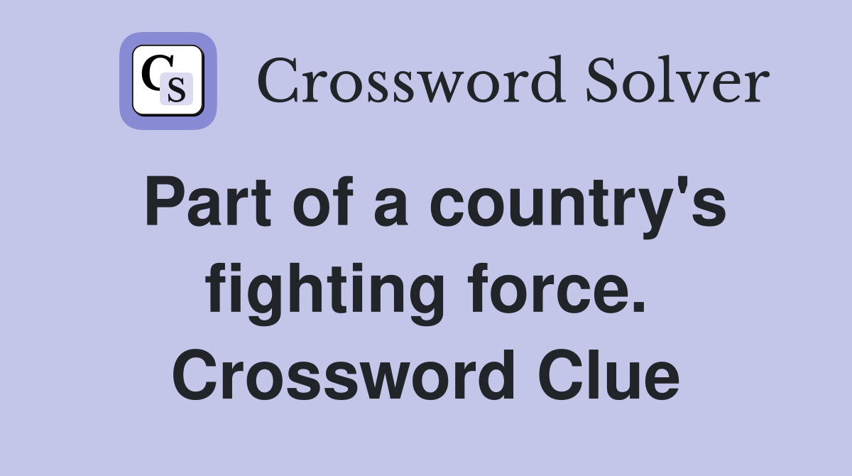 Part of a country's fighting force. Crossword Clue