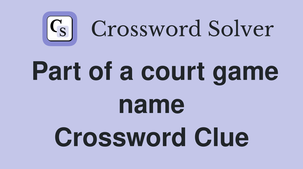 Part of a court game name Crossword Clue