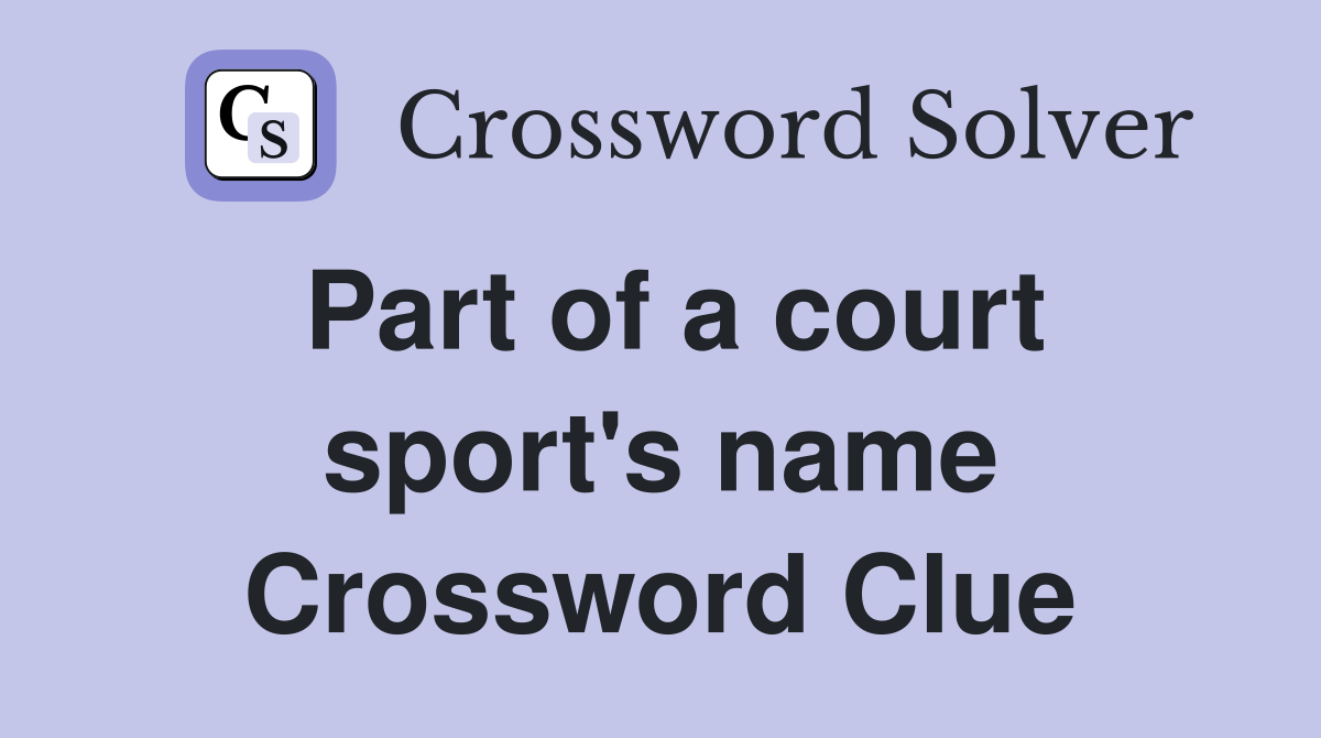 Part of a court sport's name Crossword Clue