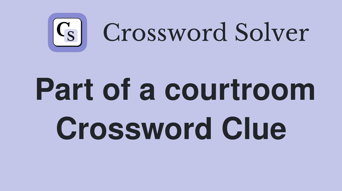 Part of a courtroom Crossword Clue
