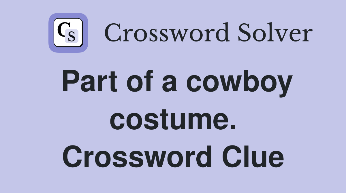Part of a cowboy costume. Crossword Clue