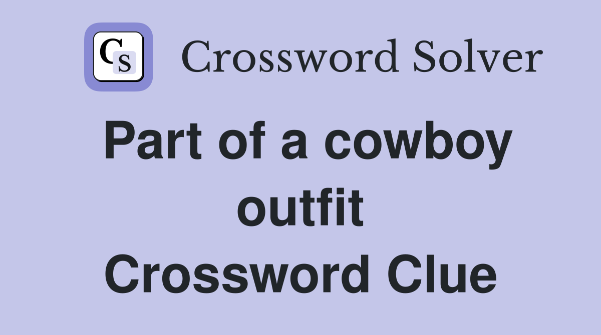 Part of a cowboy outfit Crossword Clue