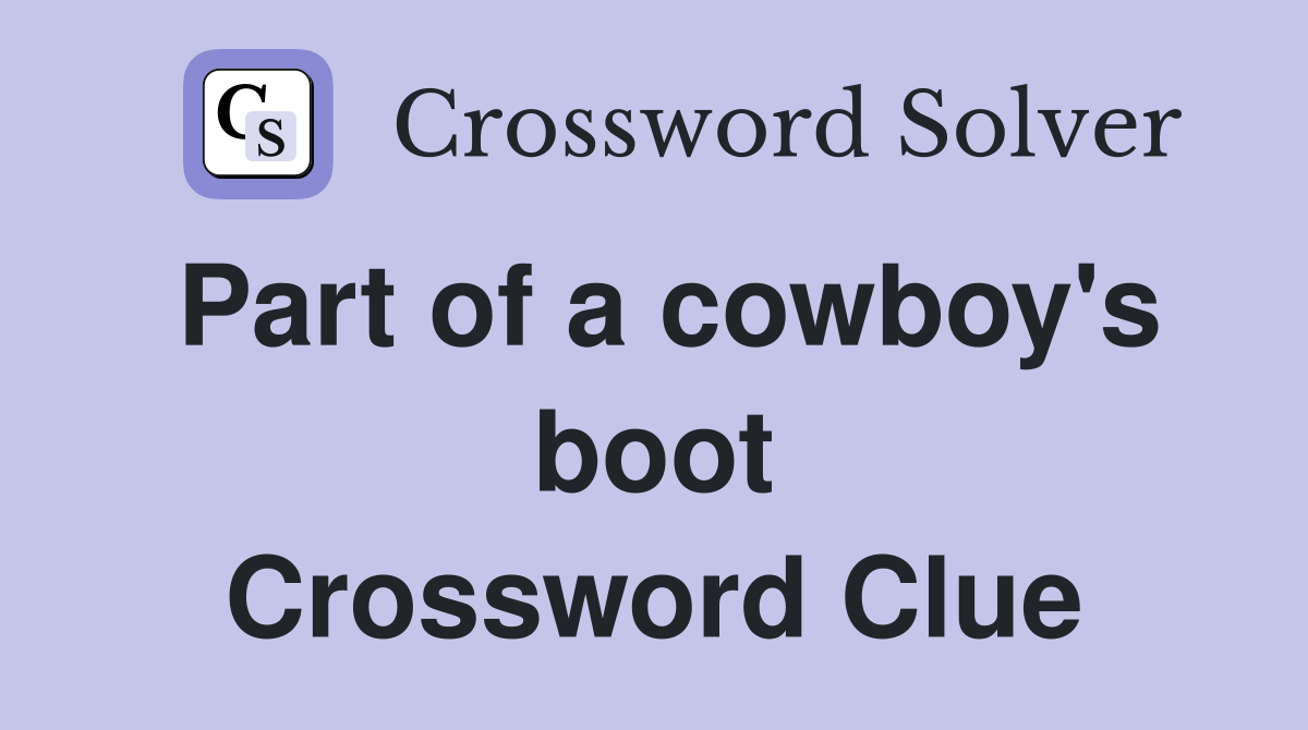 Part of a cowboy's boot Crossword Clue