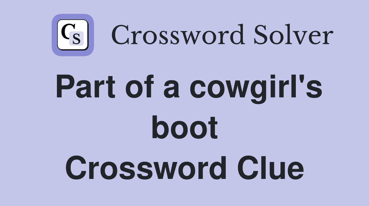 Part of a cowgirl's boot Crossword Clue
