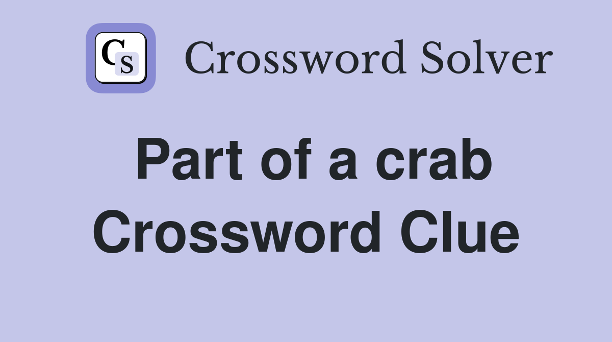 Part of a crab Crossword Clue