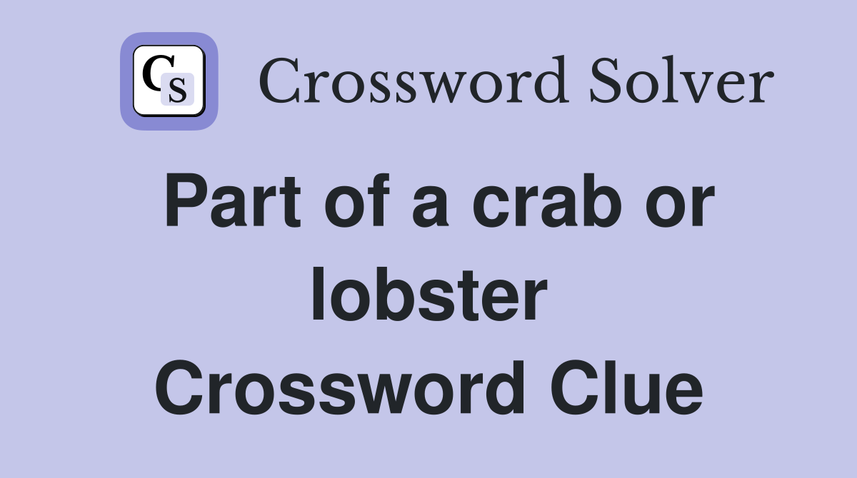 Part of a crab or lobster Crossword Clue