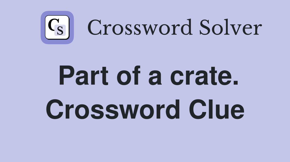 Part of a crate. Crossword Clue