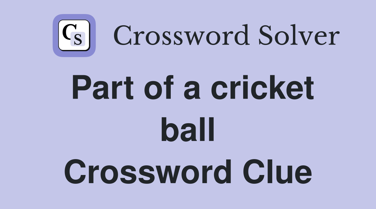 Part of a cricket ball Crossword Clue