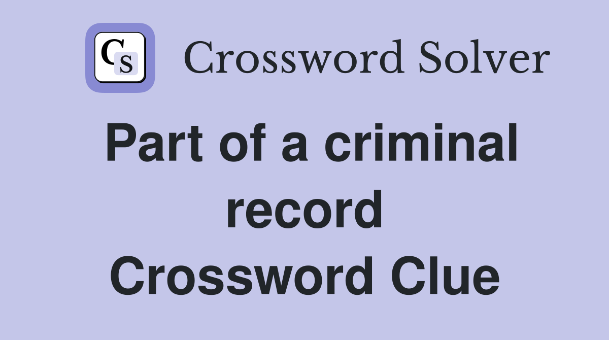 Part of a criminal record Crossword Clue