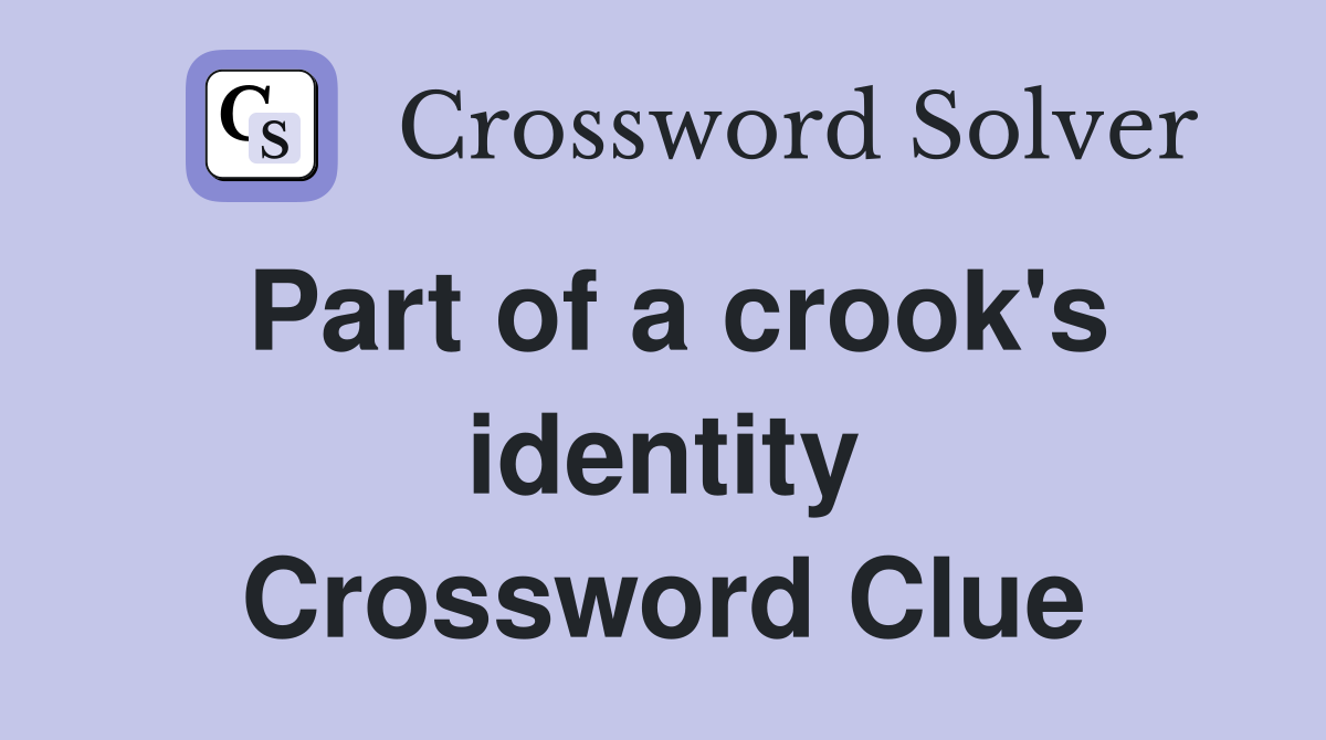 Part of a crook's identity Crossword Clue