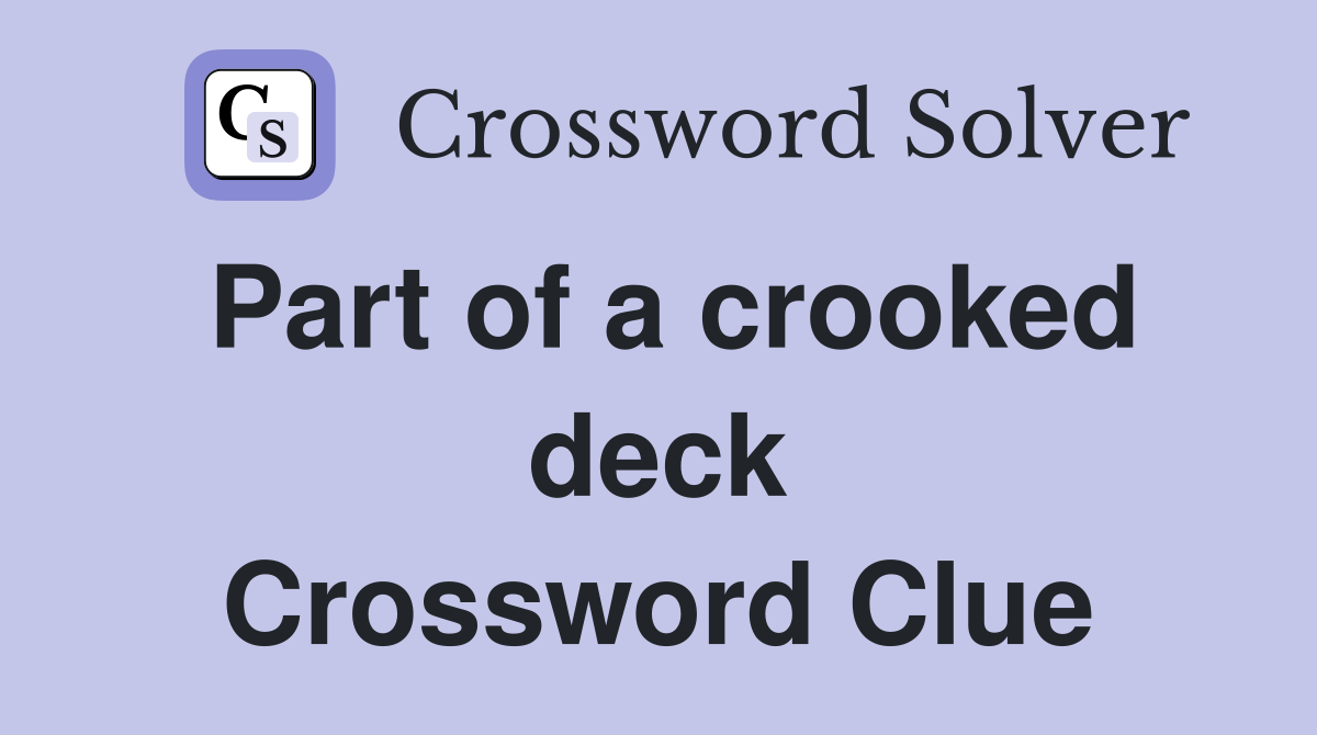 Part of a crooked deck Crossword Clue