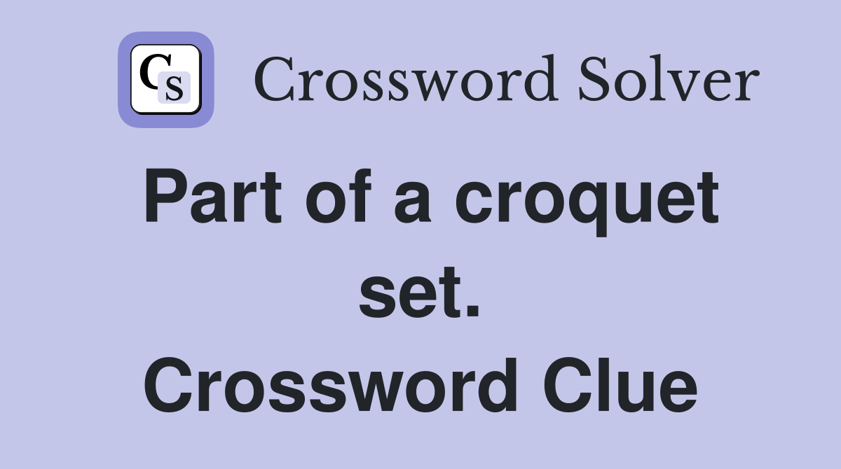 Part of a croquet set. Crossword Clue
