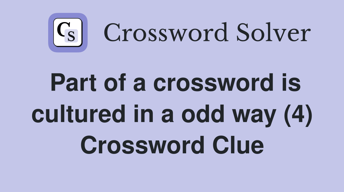Part of a crossword is cultured in a odd way (4) Crossword Clue
