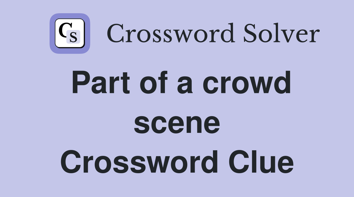 Part of a crowd scene Crossword Clue