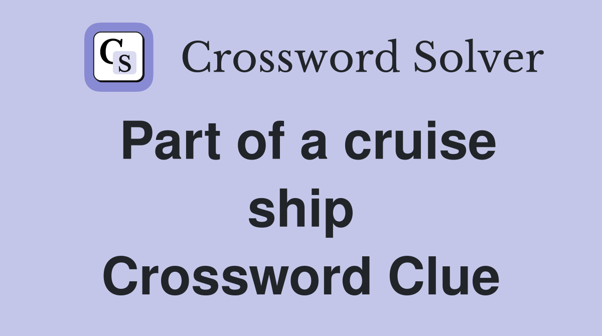 Part of a cruise ship Crossword Clue