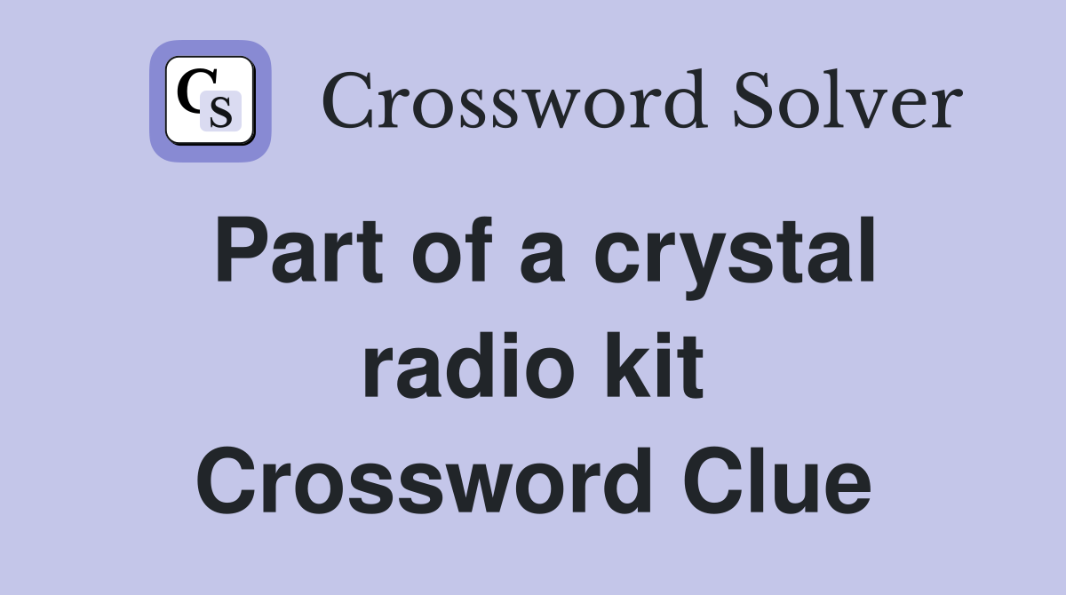 Part of a crystal radio kit Crossword Clue