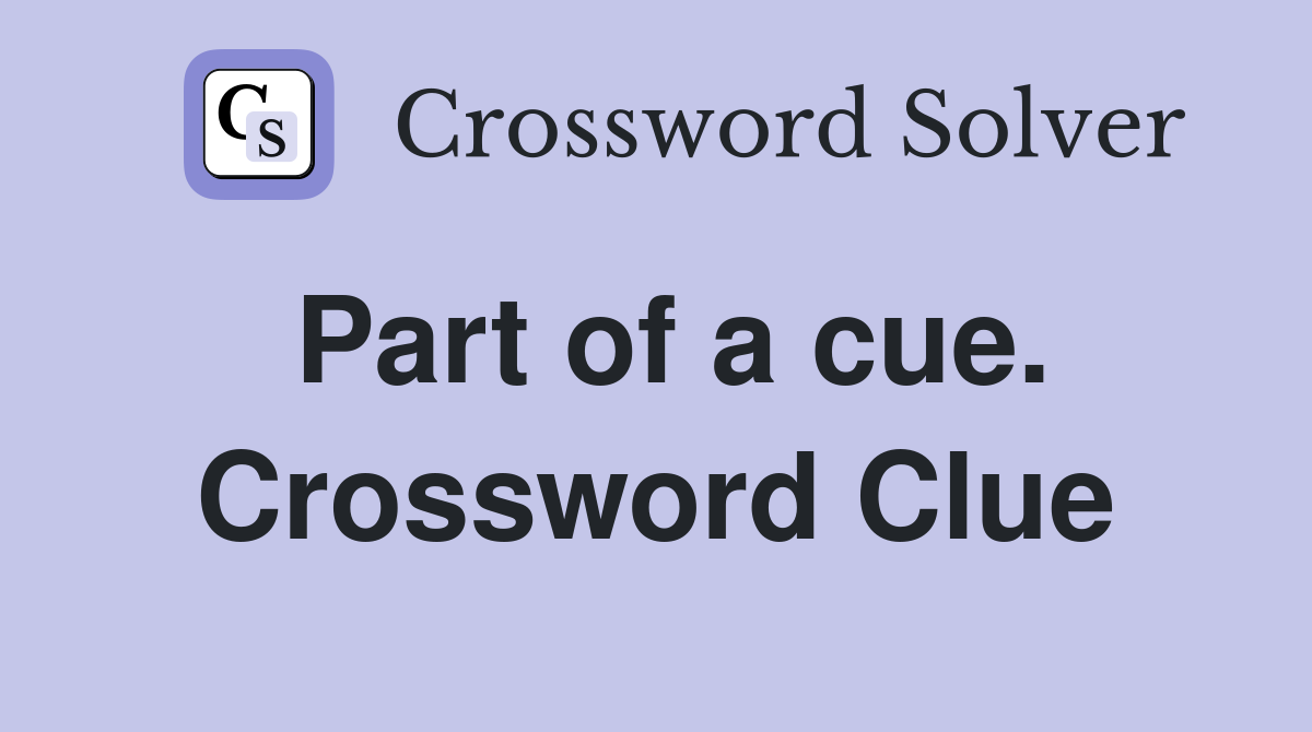 Part of a cue. Crossword Clue