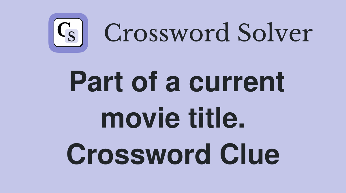 Part of a current movie title. Crossword Clue