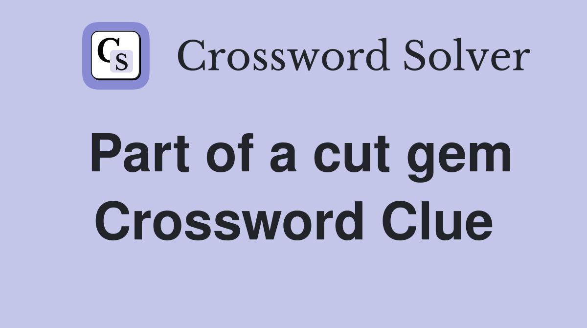 Part of a cut gem Crossword Clue
