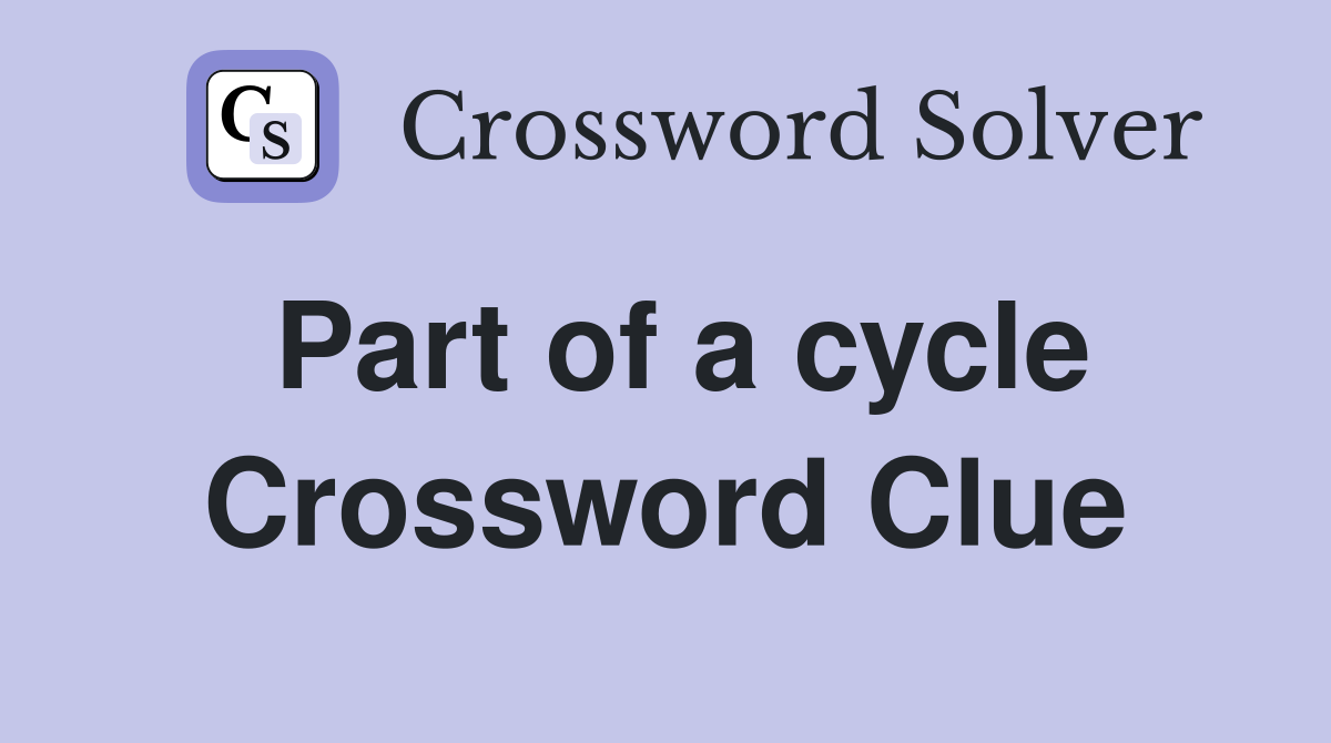Part of a cycle Crossword Clue