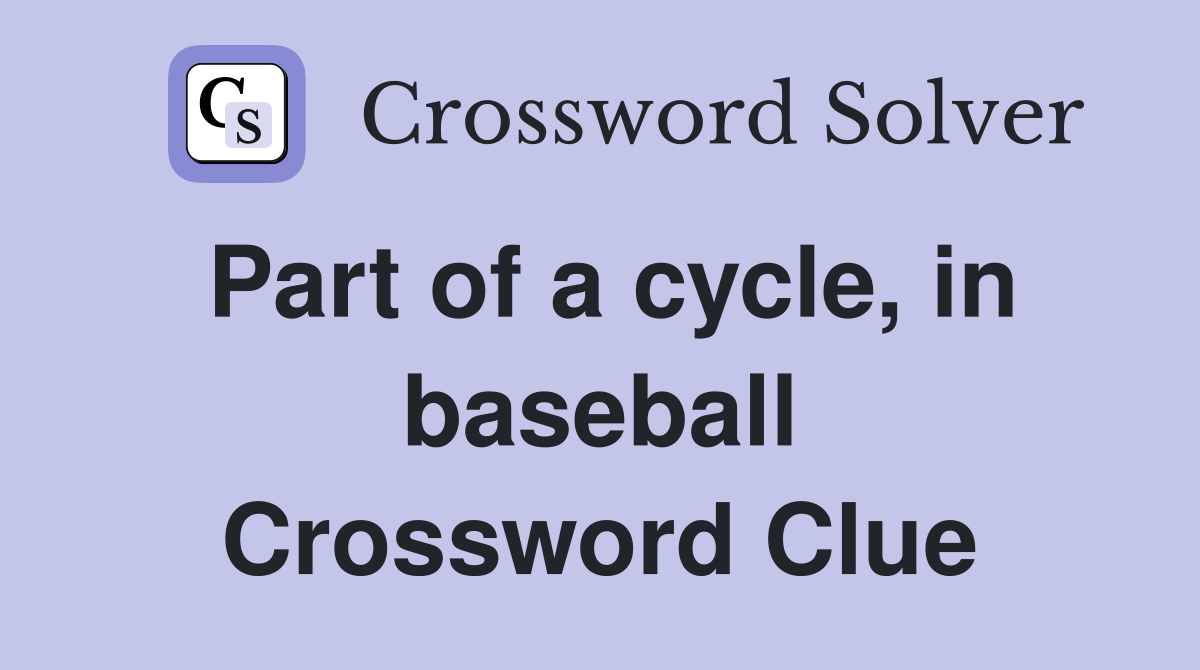 Part of a cycle, in baseball Crossword Clue