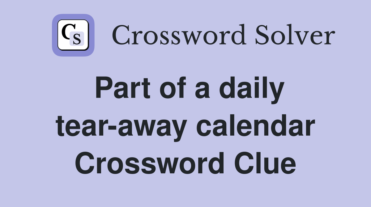 Part of a daily tear-away calendar Crossword Clue