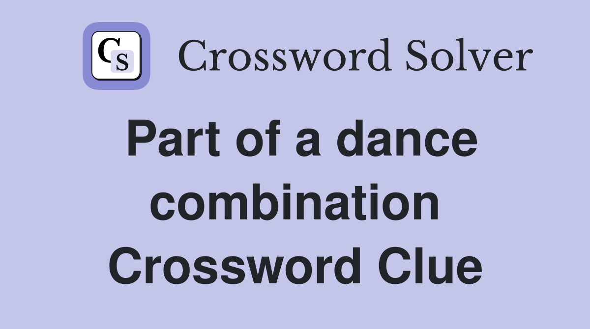 Part of a dance combination Crossword Clue
