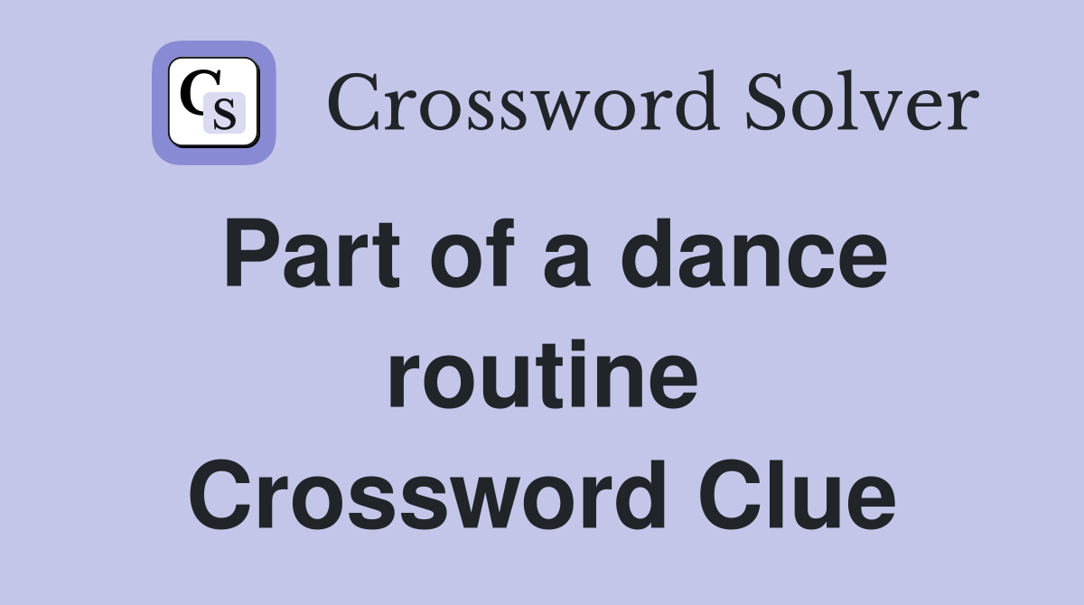 Part of a dance routine Crossword Clue