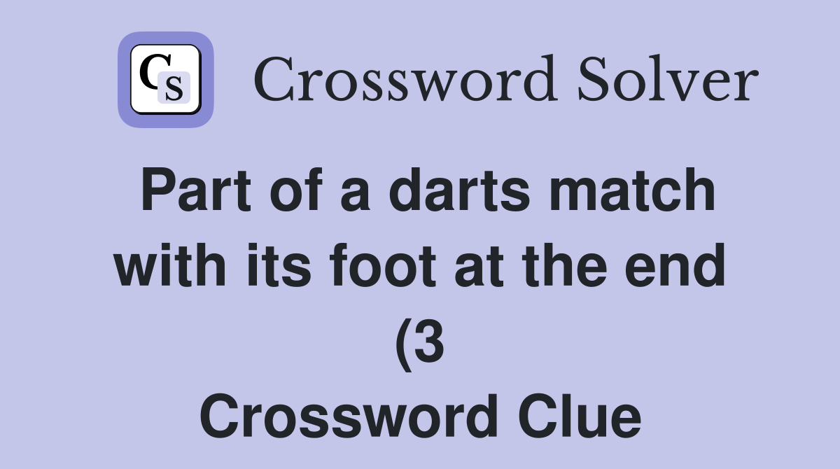 Part of a darts match with its foot at the end (3) Crossword Clue Part of a darts match with its foot at the end (3) Crossword Clue